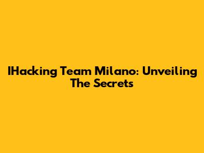 IHacking Team Milano: Unveiling The Secrets