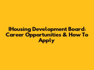 IHousing Development Board: Career Opportunities & How To Apply