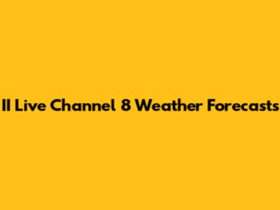 II Live Channel 8 Weather Forecasts
