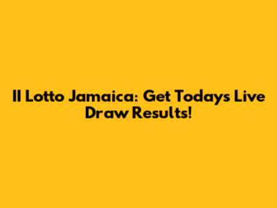 II Lotto Jamaica: Get Today's Live Draw Results!