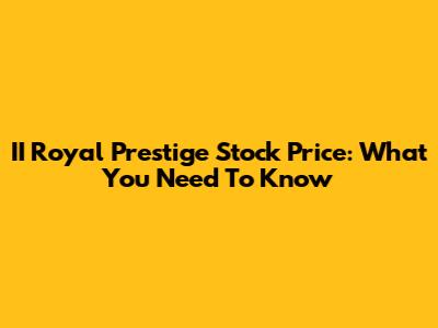 II Royal Prestige Stock Price: What You Need To Know
