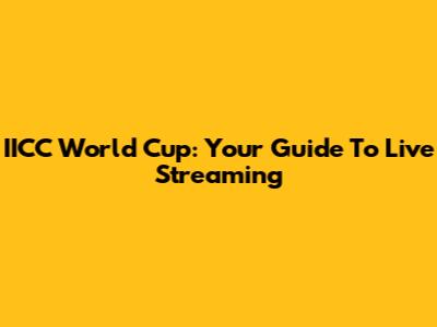 IICC World Cup: Your Guide To Live Streaming