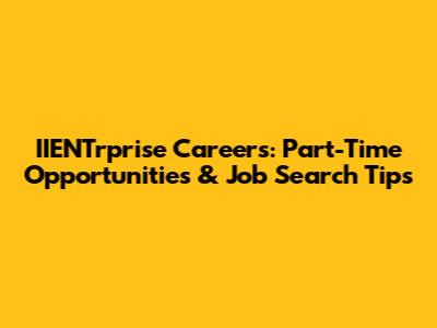 IIENTrprise Careers: Part-Time Opportunities & Job Search Tips