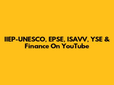 IIEP-UNESCO, EPSE, ISAVV, YSE & Finance On YouTube