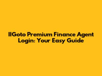 IIGoto Premium Finance Agent Login: Your Easy Guide