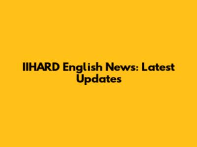 IIHARD English News: Latest Updates