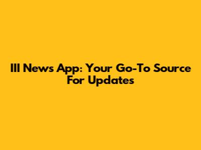 III News App: Your Go-To Source For Updates