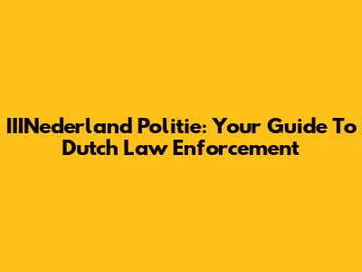 IIINederland Politie: Your Guide To Dutch Law Enforcement