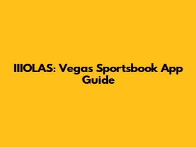 IIIOLAS: Vegas Sportsbook App Guide