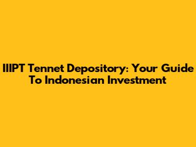 IIIPT Tennet Depository: Your Guide To Indonesian Investment
