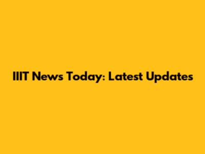 IIIT News Today: Latest Updates