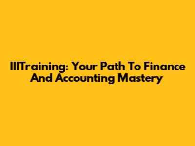 IIITraining: Your Path To Finance And Accounting Mastery