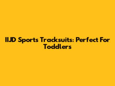 IIJD Sports Tracksuits: Perfect For Toddlers