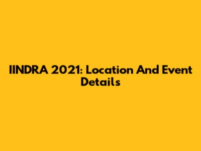 IINDRA 2021: Location And Event Details