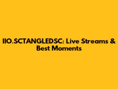 IIO.SCTANGLEDSC: Live Streams & Best Moments