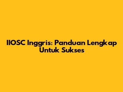 IIOSC Inggris: Panduan Lengkap Untuk Sukses