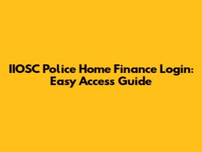 IIOSC Police Home Finance Login: Easy Access Guide