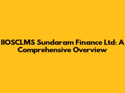 IIOSCLMS Sundaram Finance Ltd: A Comprehensive Overview