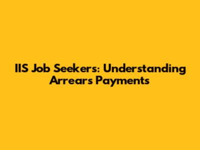 IIS Job Seekers: Understanding Arrears Payments