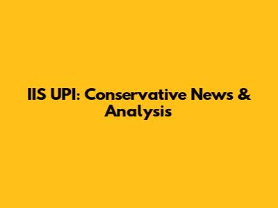 IIS UPI: Conservative News & Analysis