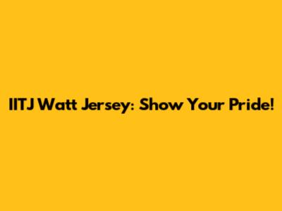 IITJ Watt Jersey: Show Your Pride!