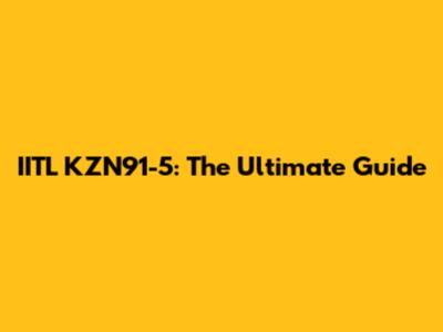IITL KZN91-5: The Ultimate Guide