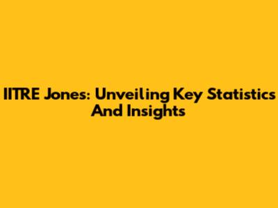 IITRE Jones: Unveiling Key Statistics And Insights