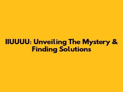 IIUUUU: Unveiling The Mystery & Finding Solutions