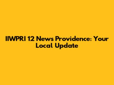 IIWPRI 12 News Providence: Your Local Update