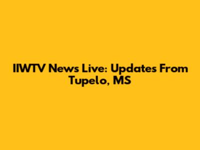 IIWTV News Live: Updates From Tupelo, MS