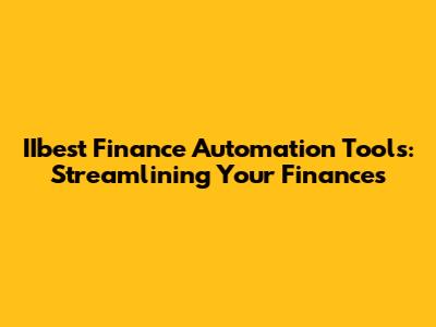IIbest Finance Automation Tools: Streamlining Your Finances