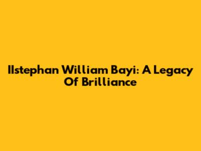 IIstephan William Bayi: A Legacy Of Brilliance