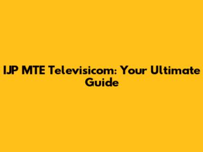 IJP MTE Televisicom: Your Ultimate Guide