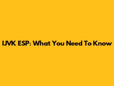 IJVK ESP: What You Need To Know