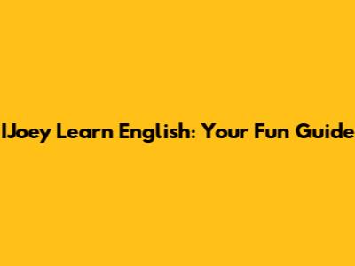 IJoey Learn English: Your Fun Guide