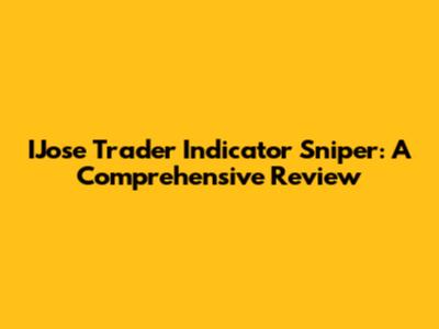 IJose Trader Indicator Sniper: A Comprehensive Review