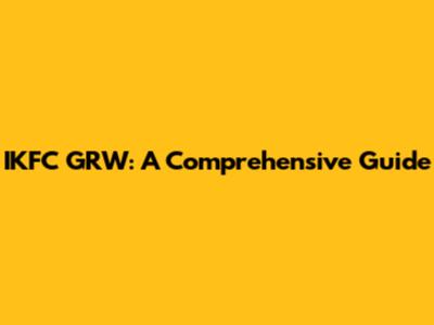 IKFC GRW: A Comprehensive Guide