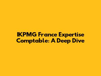 IKPMG France Expertise Comptable: A Deep Dive