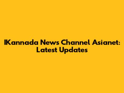 IKannada News Channel Asianet: Latest Updates