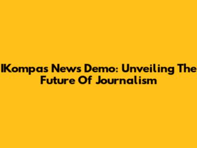 IKompas News Demo: Unveiling The Future Of Journalism