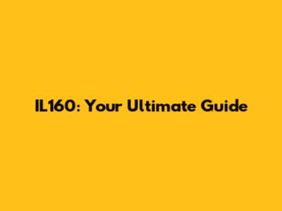 IL160: Your Ultimate Guide