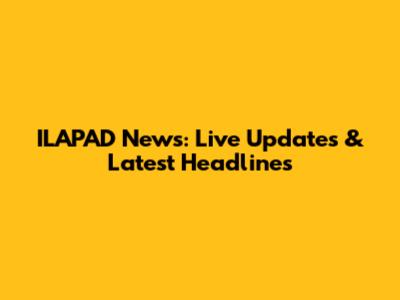 ILAPAD News: Live Updates & Latest Headlines
