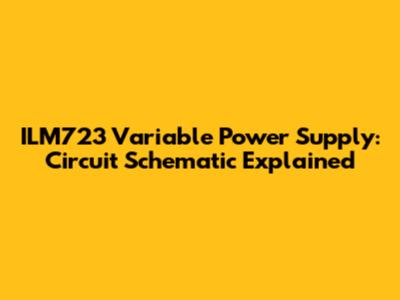 ILM723 Variable Power Supply: Circuit Schematic Explained