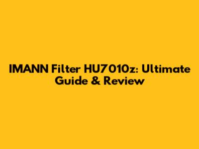 IMANN Filter HU7010z: Ultimate Guide & Review