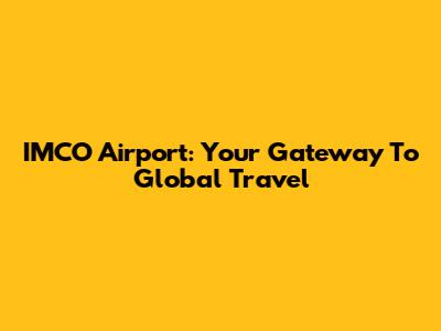 IMCO Airport: Your Gateway To Global Travel
