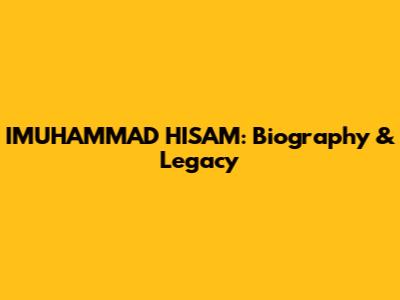 IMUHAMMAD HISAM: Biography & Legacy