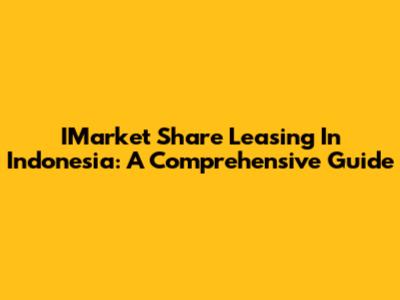 IMarket Share Leasing In Indonesia: A Comprehensive Guide