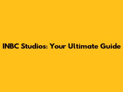 INBC Studios: Your Ultimate Guide
