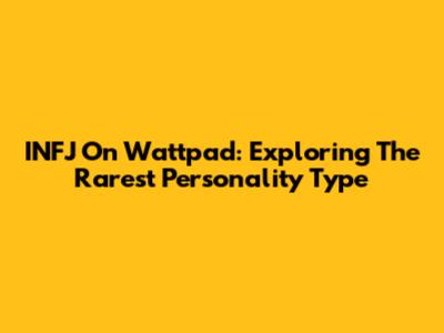 INFJ On Wattpad: Exploring The Rarest Personality Type