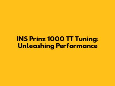 INS Prinz 1000 TT Tuning: Unleashing Performance